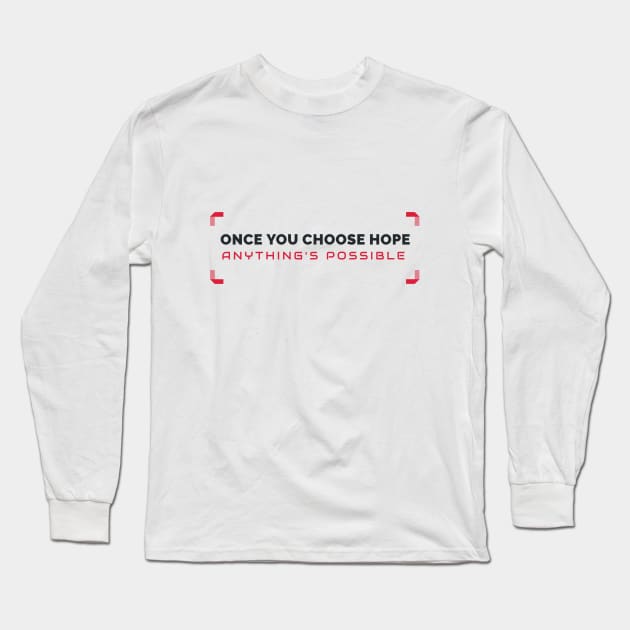 Once You Chose Hope Anything's Possible Long Sleeve T-Shirt by Inspire & Motivate